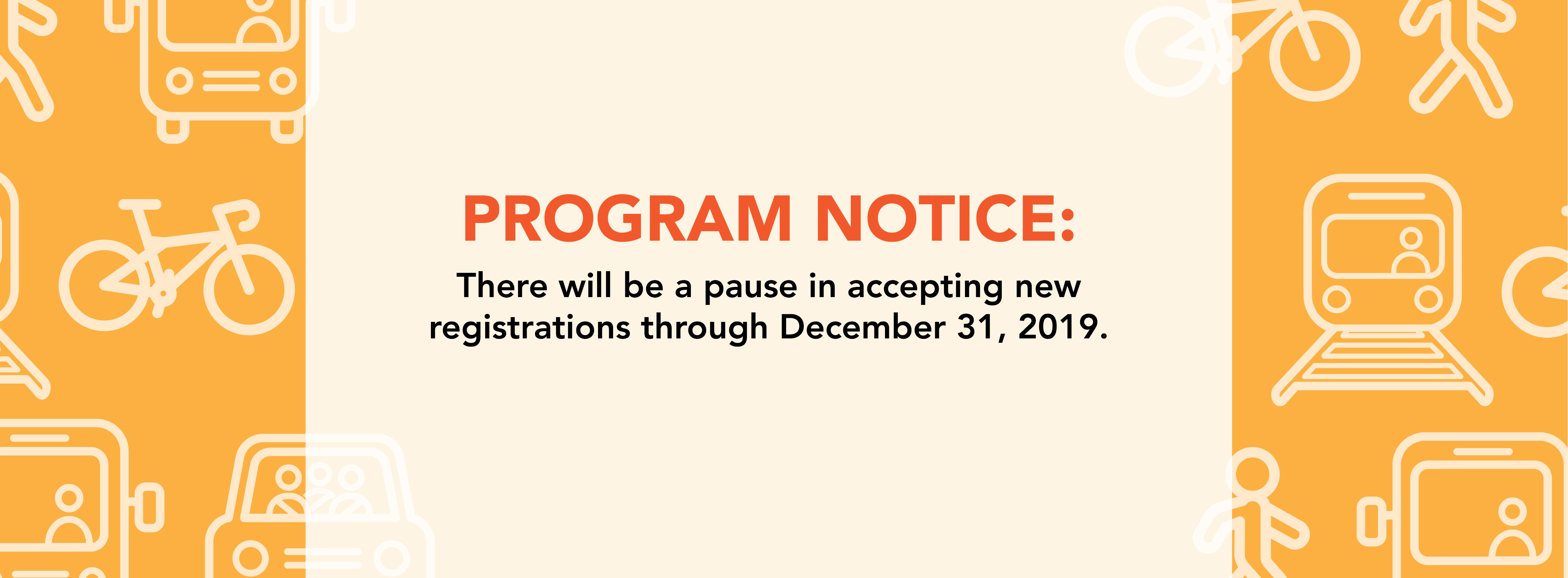 Landing page that state "Program Notice: There will be a pause in accepting new registrations through December 31.,2019.