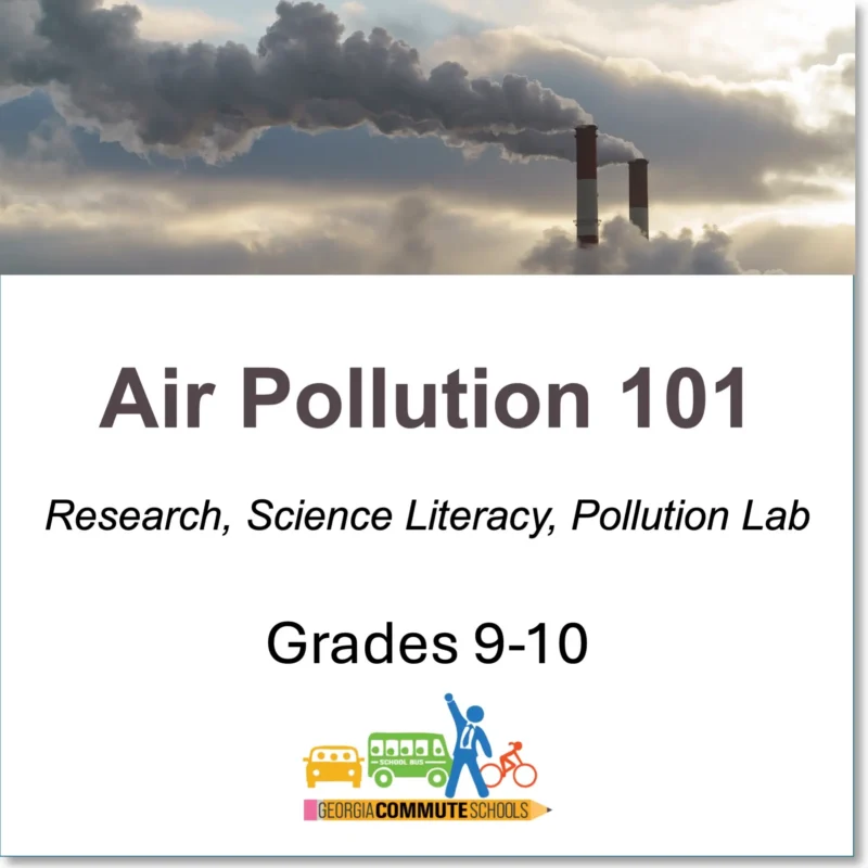 Image of smoke billowing from industrial chimneys under a cloudy sky. Text reads: “Air Pollution 101: Research, Science Literacy, Pollution Lab. Grades 9-10.” Georgia Commute Schools logo with bus, car, bike, and child.