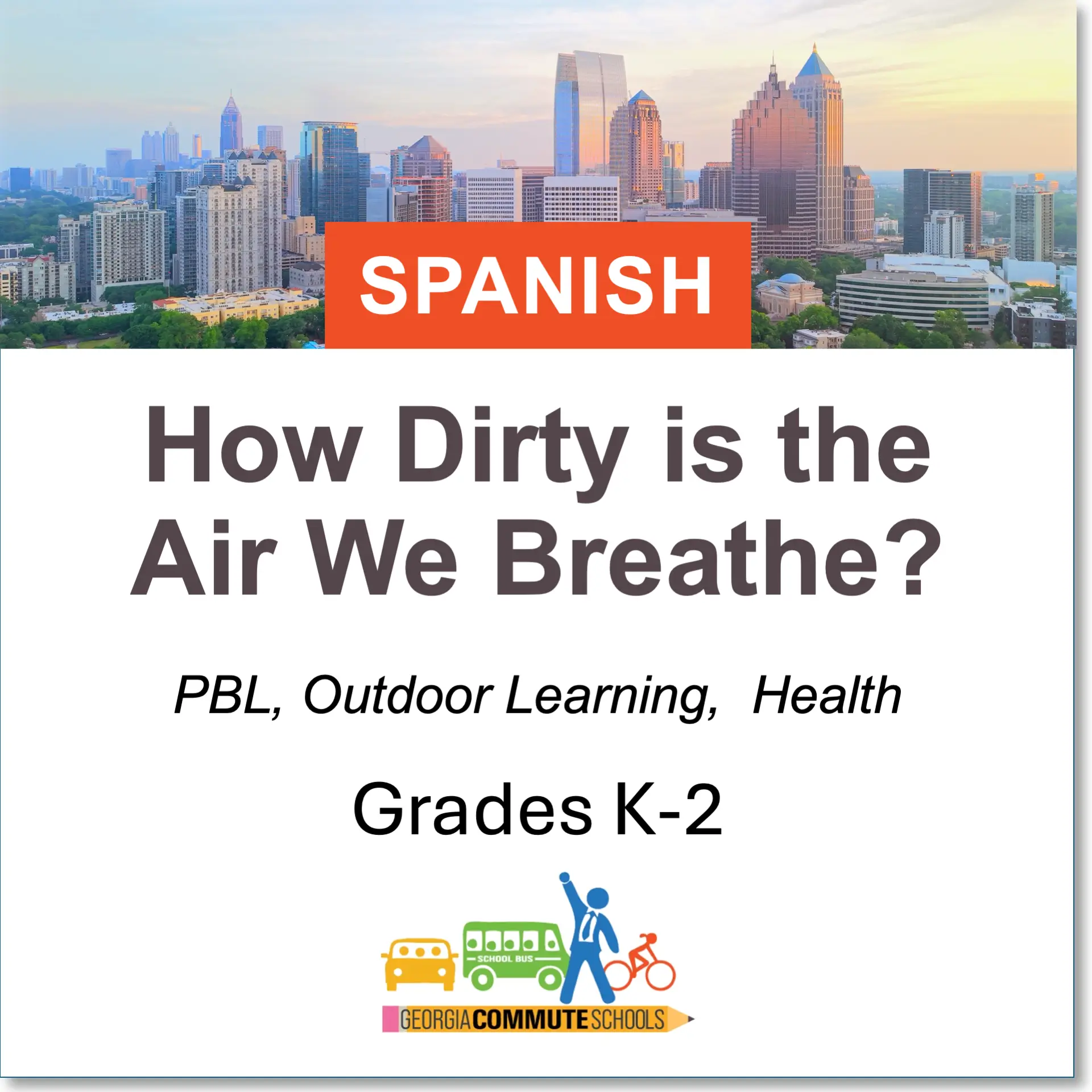 A city skyline with the text: "SPANISH How Dirty is the Air We Breathe? PBL, Outdoor Learning, Health, Grades K-2." Georgia Commute Schools logo appears at the bottom.